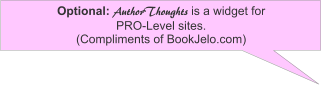Optional: AuthorThoughts is a widget for PRO-Level sites. (Compliments of BookJelo.com)